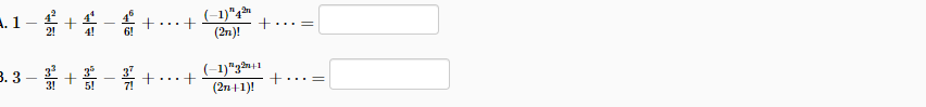 A. 1
(-1)"4
(2n)!
...+
...-
4!
6!
3.3 –+
(-1)"gi1
+
...
...=
5!
(2n+1)!
