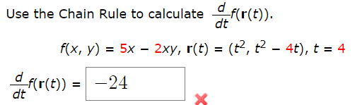 Use the Chain Rule to calculate
dt
f(x, y) = 5x – 2xy, r(t) = (t2, t - 4t), t = 4
