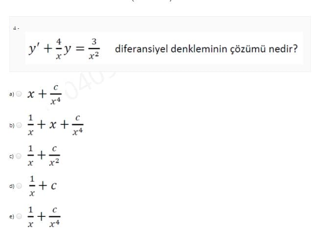 4 -
4
y' +y = diferansiyel denkleminin çözümü nedir?
3
040
a)
x +
+x +
x4
b)
1
d)
+
x4
e)
+

