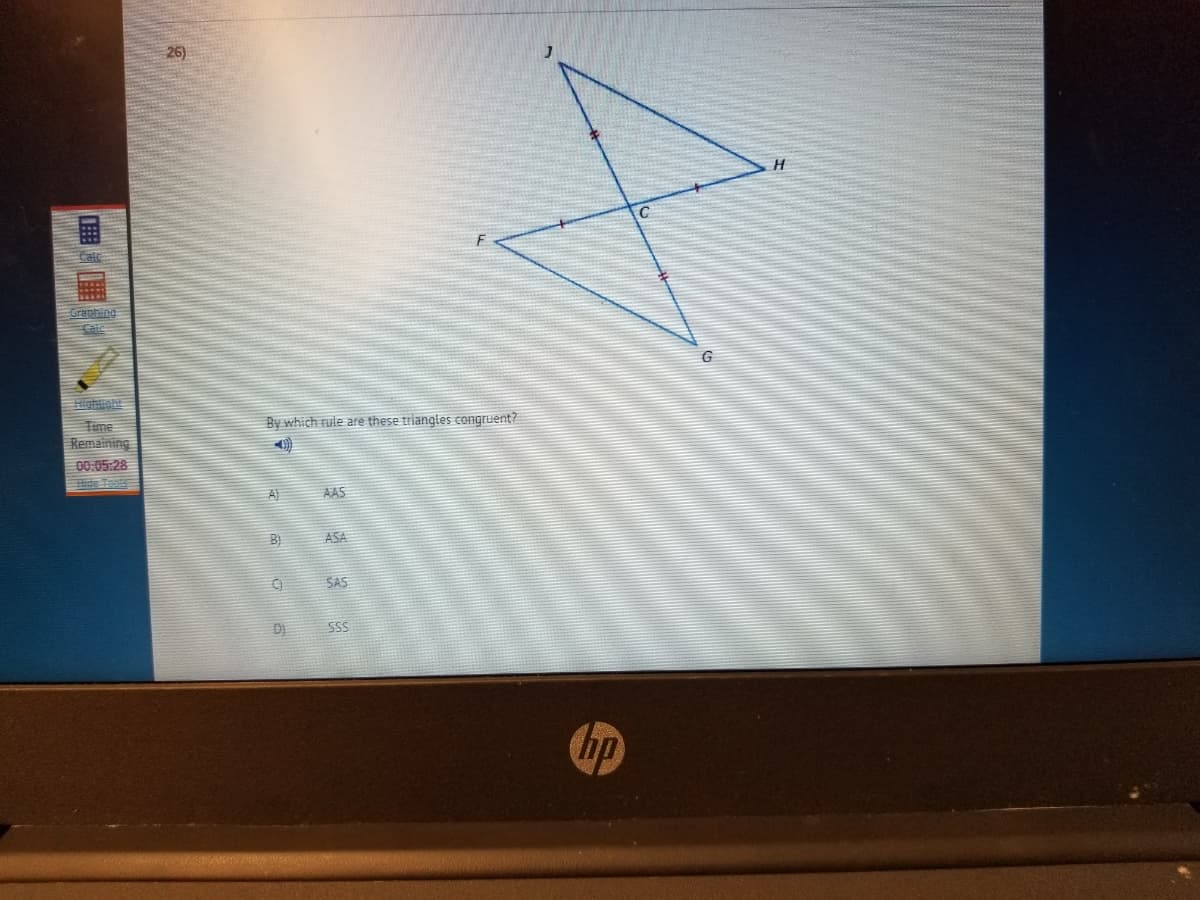 26)
H
Graphing
aie
By which rule are these triangles congruent?
Time
Remaining
00:05:28
de Ts
A)
AAS
ASA
SAS
SS
hp
