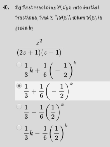 10. By first resolving ¥(z)/z into partial
fractions, find 21(2)] when ¥(z) is
given by
z2
(2z + 1)(z – 1)
O 1
1
k+
3
1
2
1
+
3
1
2
1
1
3
1
1
-k
6.
1
