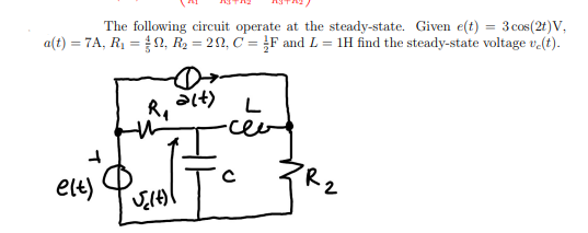 The following circuit operate at the steady-state. Given e(t) = 3 cos(2t)V,
a(t) = 7A, R₁ = 0, R₂ = 20, C = F and L = 1H find the steady-state voltage v.(t).
e(t)
R₁
alt)
√(14)1
L
- се
с
PR 2