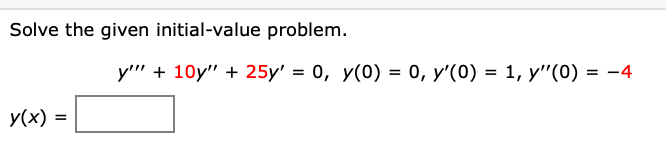 Solve the given initial-value problem.
y'"' + 10y" + 25y' = 0, y(0) = 0, y'(0) = 1, y"(0) = -4
y(x) =
