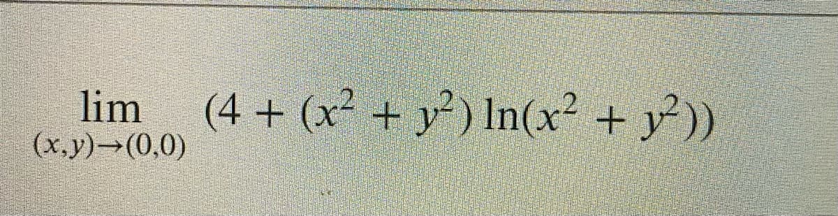 lim
(x,y)→(0,0)
(4 + (x² + y² ) In(x² + y))
