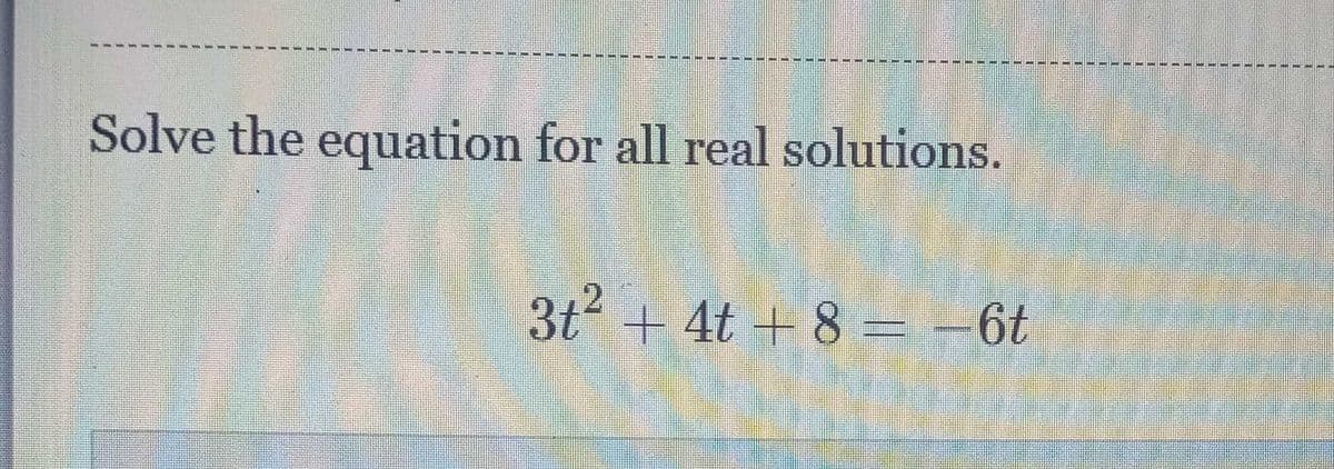 Solve the equation for all real solutions.
3t + 4t + 8 = -6t
