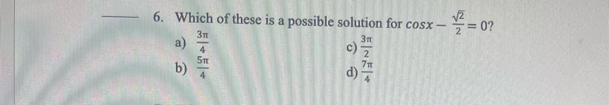 6. Which of these is a possible solution for cosx-
3T
3T
4
5T
b)
7T
N
<=0?