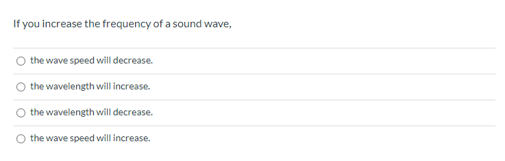 If you increase the frequency of a sound wave,
