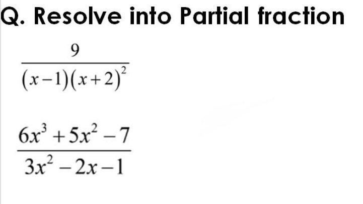 Q. Resolve into Partial fraction
9.
(x-1)(x+2)*
бх + 5x? —7
Зx? - 2х -1

