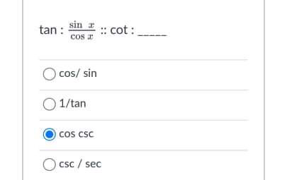 tan :
sin z
:: cot :
cos r
:cot:
) cos/ sin
1/tan
O cos csc
csc / sec
