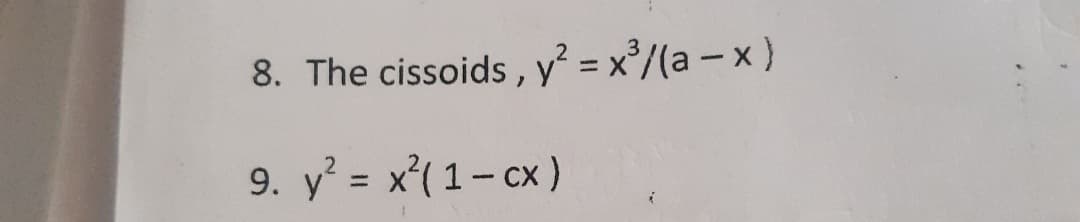 8. The cissoids, y² = x°/(a-x)
9. y = x'( 1- cx )
%3D
