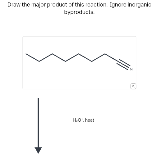 Draw the major product of this reaction. Ignore inorganic
byproducts.
H3O+, heat
'N
Q