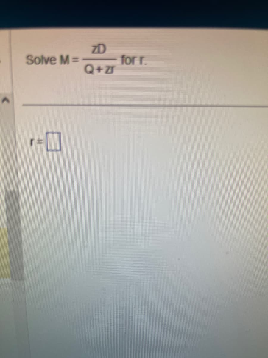 Solve M=
-0
ZD
Q+z
for r.