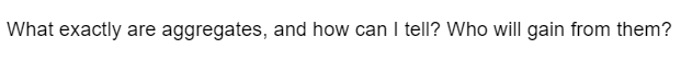 What exactly are aggregates, and how can I tell? Who will gain from them?