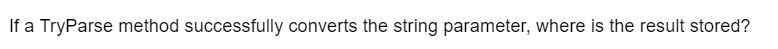 If a TryParse method successfully converts the string parameter, where is the result stored?