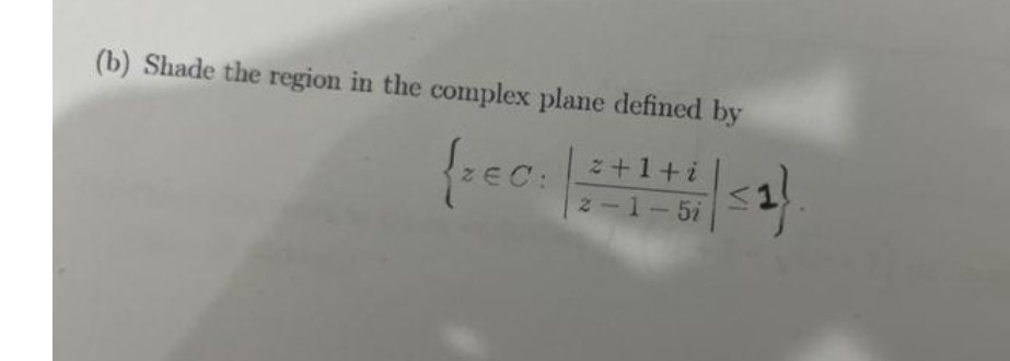 (b) Shade the region in the complex plane defined by
z+1+i
z-1-5i

