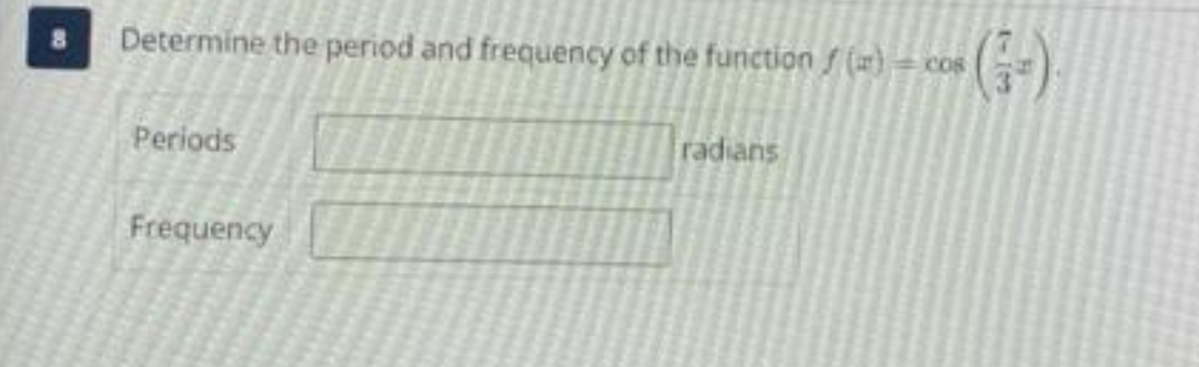 Determine the period and frequency of the function S (w) = o
(G-)
COS
Periods
radians
Frequency
