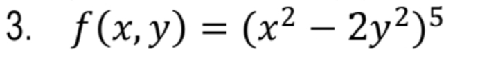3. f(x, y) = (x² – 2y2)5
