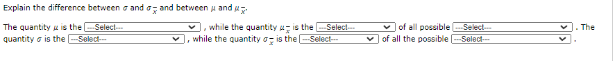 Explain the difference between o and o, and between u and u-.
The quantity u is the --Select-
quantity o is the --Select---
while the quantity u, is the --Select---
while the quantity o, is the -Select---
of all possible --Select--
of all the possible --Select---
The
