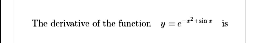 The derivative of the function y = e¯-
is
