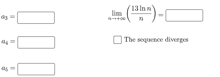 13 In n
lim
a3
n
The sequence diverges
%3D
a5
%3D
||
||
