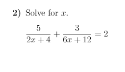 2) Solve for r.
3
= 2
2x + 4 ' 6x + 12
