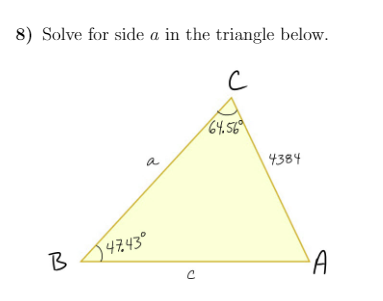 8) Solve for side a in the triangle below.
64.56¢
a
4384
B
B 4743°
