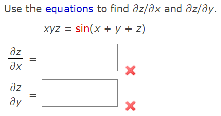 Use the equations to find dz/əx and əz/ðy.
хуz %3D sin(x +у + 2)
əz
ax
az
ду
II
II
