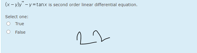(x - v)y" -v =tanx is second order linear differential equation.
Select one:
True
False
