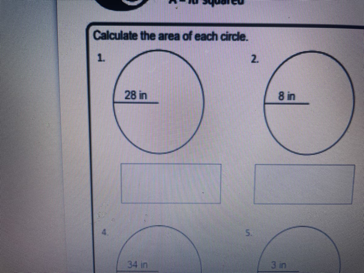 Calculate the area of each circle.
1.
2.
28 in
8 in
34in
3 in
