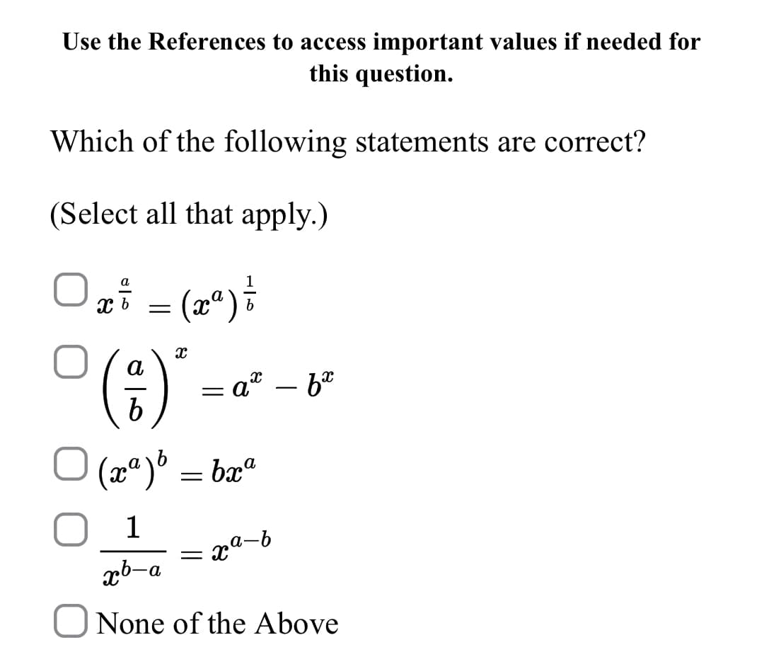 Use the References to access important values if needed for
this question.
Which of the following statements are correct?
(Select all that apply.)
a
(2*)
)
a
= at
-
a
1
xb-a
None of the Above
