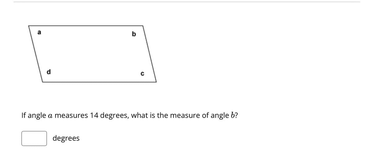 a
b
degrees
с
If angle a measures 14 degrees, what is the measure of angle b?