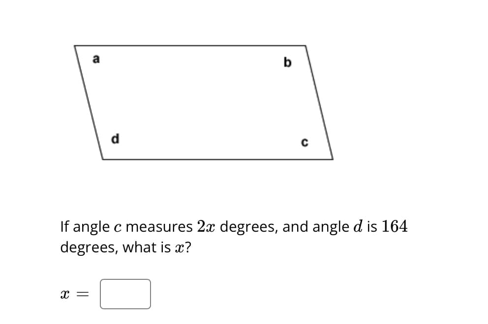 P
X =
b
C
If angle c measures 2x degrees, and angle d is 164
degrees, what is x?