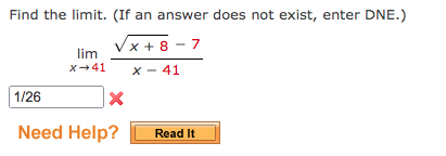 Find the limit. (If an answer does not exist, enter DNE.)
Vx + 8 - 7
lim
x-41
X - 41
1/26
Need Help?
Read It
