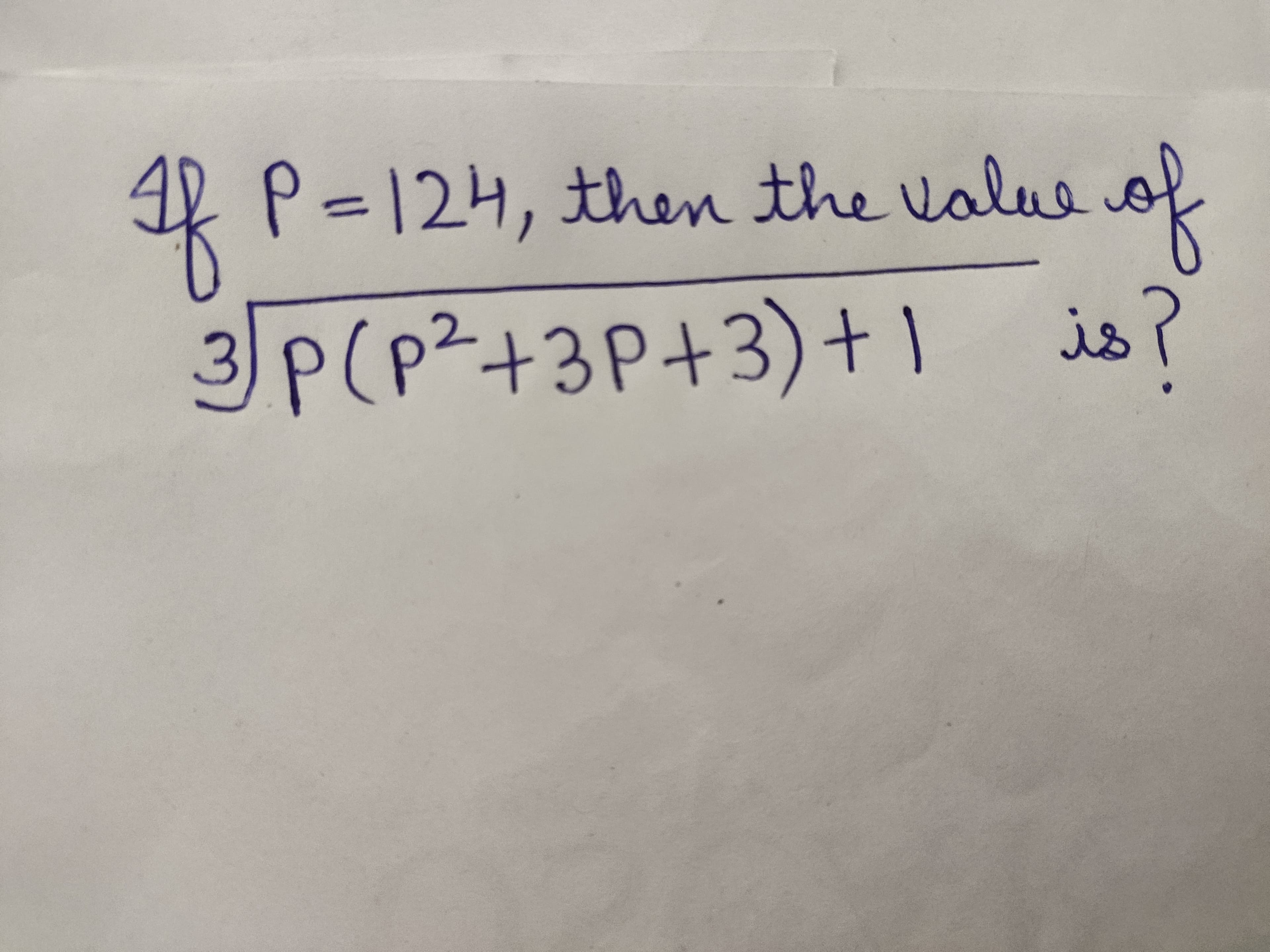 & P=124, then the value of
is?
3P(p²+3P+3)+1
