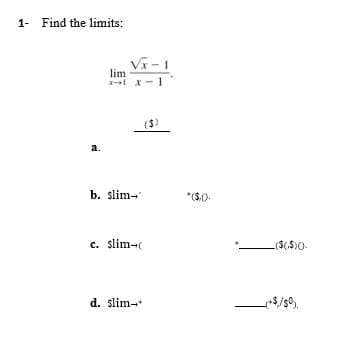 1- Find the limits:
Vi - 1
lim
X-1
(3)
а.
b. slim-
*($.0.
c. slim-
d. slim-*
