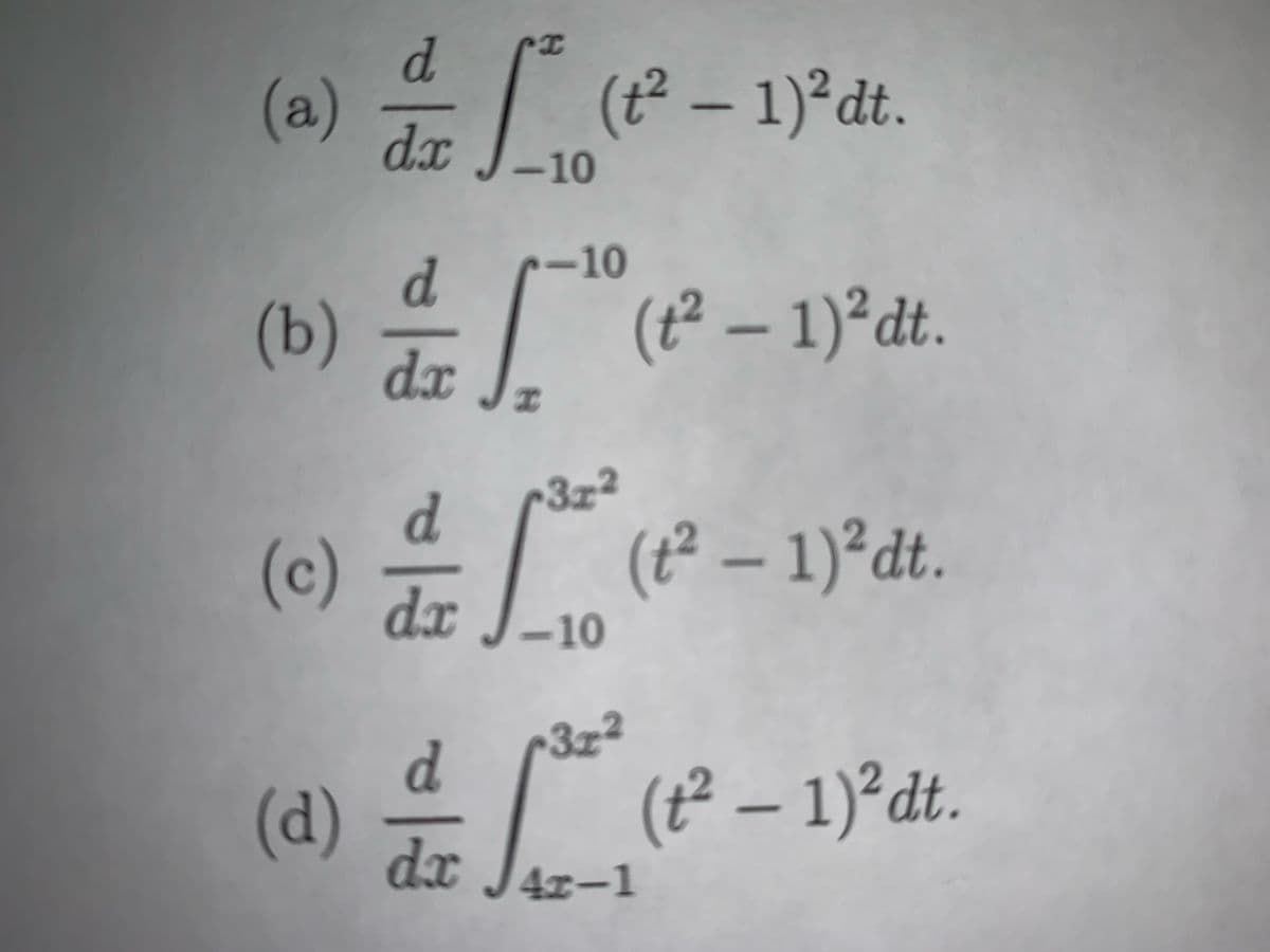 I
d
(a) - [ ② - 1) Pat.
(2
dx
-10
d
(b) 1 (P-1) at.
dx
(2)
-10
I
d
・3z2
(2) 레바 (1
d
(t2 - 1)²dt.
3x²
| (t2 - 1)2at.
dxJ4z-1