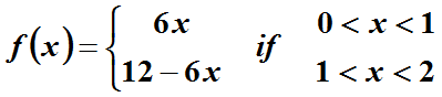0 < x<1
if
1<x<2
6x
f(x)=.
12 – 6x
