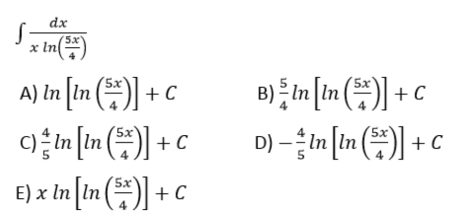 dx
'5x'
x ln
A) In [in (*) + c
c) n [in ()] + c
E) x in [in () + C
이mln () + c
D) –in [in ()] + c
(5x'
5x
B)
´5x
5x
5
