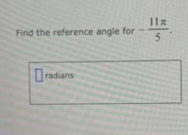Find the reference angle for
radians
11x
5