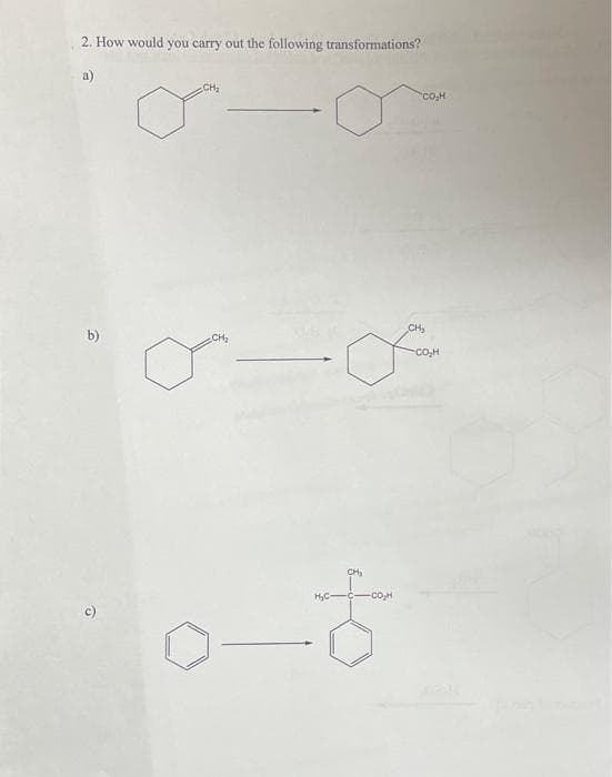 2. How would you carry out the following transformations?
a)
b)
O
CH₂
CH₂
- F
ठं
CO₂H
ĐỊNH