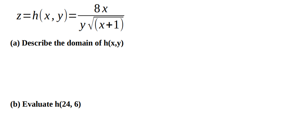 8x
z=h(x,y)=y(x+1)
(a) Describe the domain of h(x,y)
(b) Evaluate h(24, 6)
