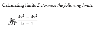 Calculating limits Determine the following limits.
4x3 - 4x2
lim
xS1 x - 1
