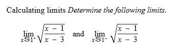 Calculating limits Determine the following limits.
х — 1
lim
xSI Vx - 3
and lim
xS1- Vx -
х — 3
