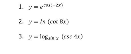 1. y ecos(-2x)
=
2. y In (cot 8x)
=
3. y logsin x (csc 4x)
=