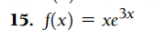 15. f(x)
3x
= xe
