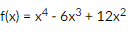 f(x) = x4 - 6x³ + 12x²
%3D
