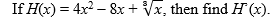 If H(x) = 4x2 – 8x + Vx, then find H(x).
