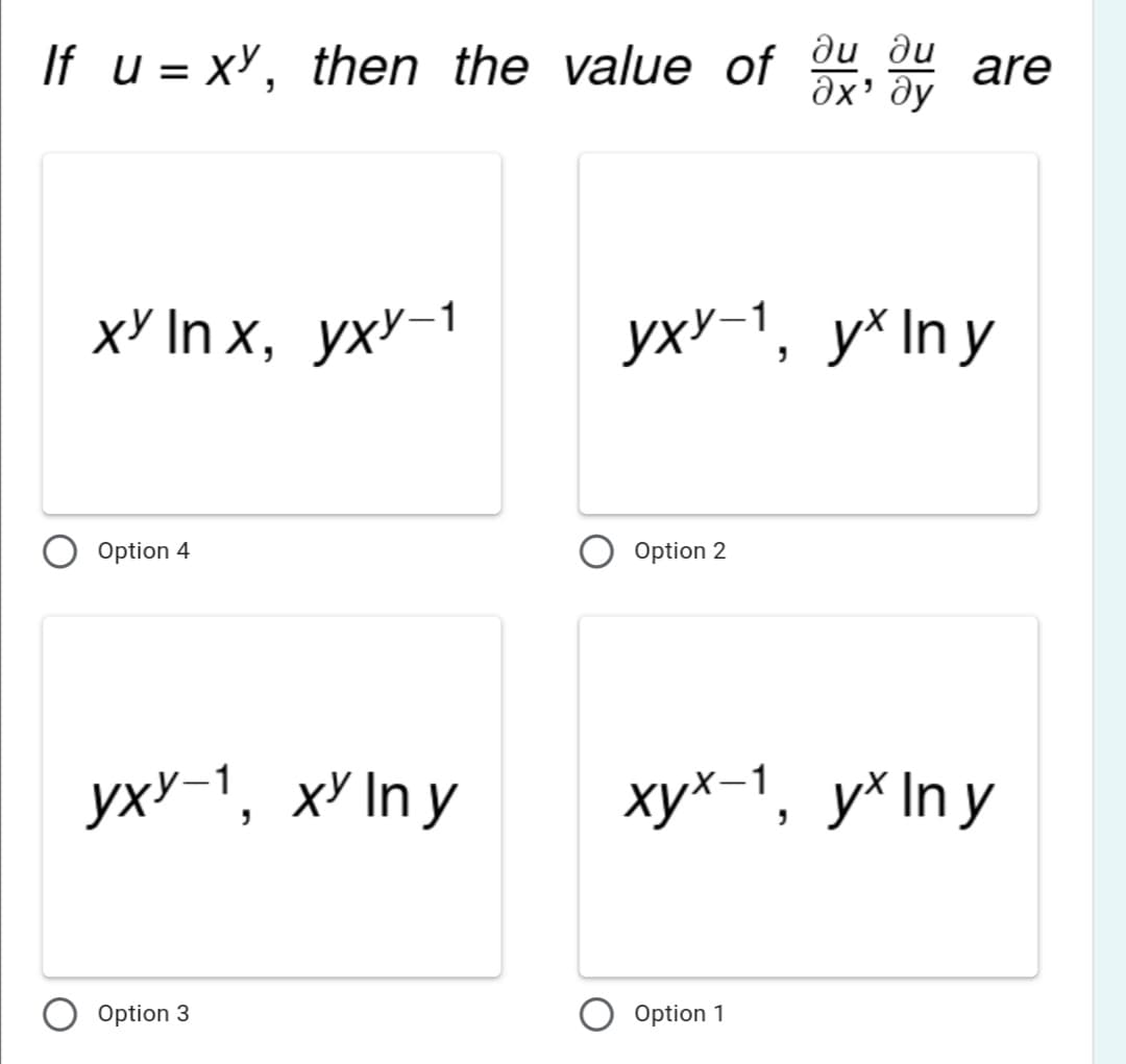 If u = x', then the value of
ди ди
ax' ðy
are
ХУ In x, уху-1
уху-1, у* In y
Option 4
Option 2
уху-1, хУ In y
ху*-1, у* Iny
Option 3
Option 1
