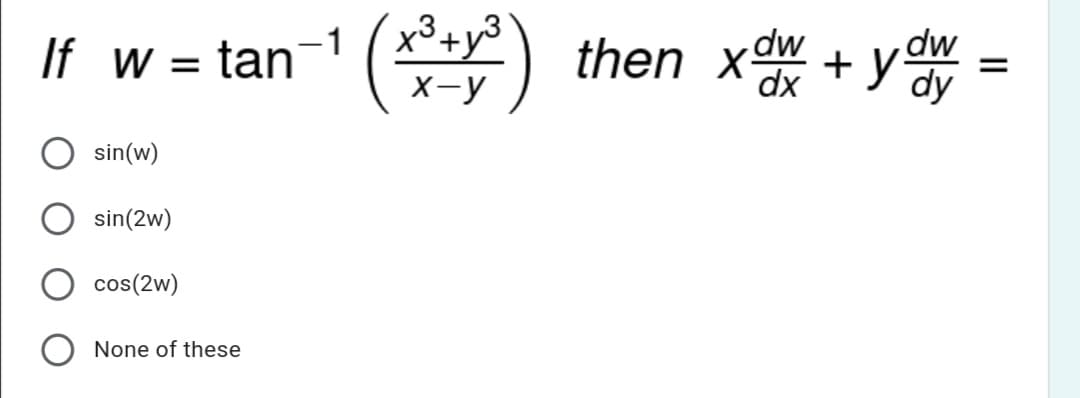 -1 (x³+y³
,3.
then x + y
dw
If w = tani
X-y
sin(w)
sin(2w)
cos(2w)
None of these
