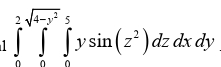 2 √4-25
1√ √ √ysin (z²)dz dx dy